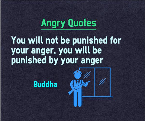 You will not be punished for your anger, you will be punished by your anger