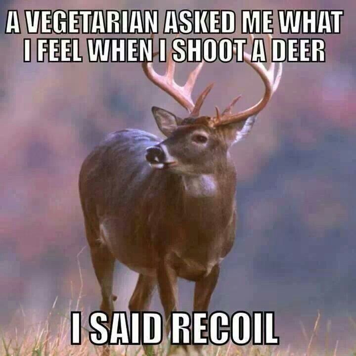 A Vegetarian Asked Me That I Feel When I Shoot A Deer Funny Hunting Meme Image