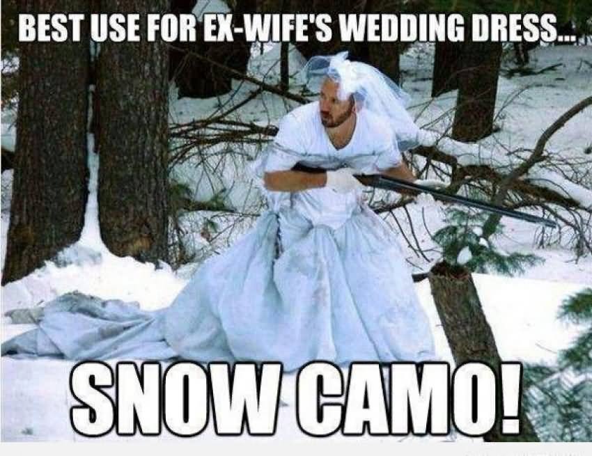 Best Use Ex Wife’s Wedding Dress Funny Hunting Meme Image