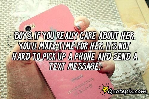 Boys, if you really care about her, you’ll make time for her. It’s not hard to pick up a phone or send a text message.