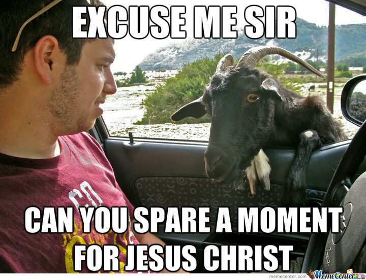 Can You Spare A Moment For Jesus Christ Funny Goat Meme Image