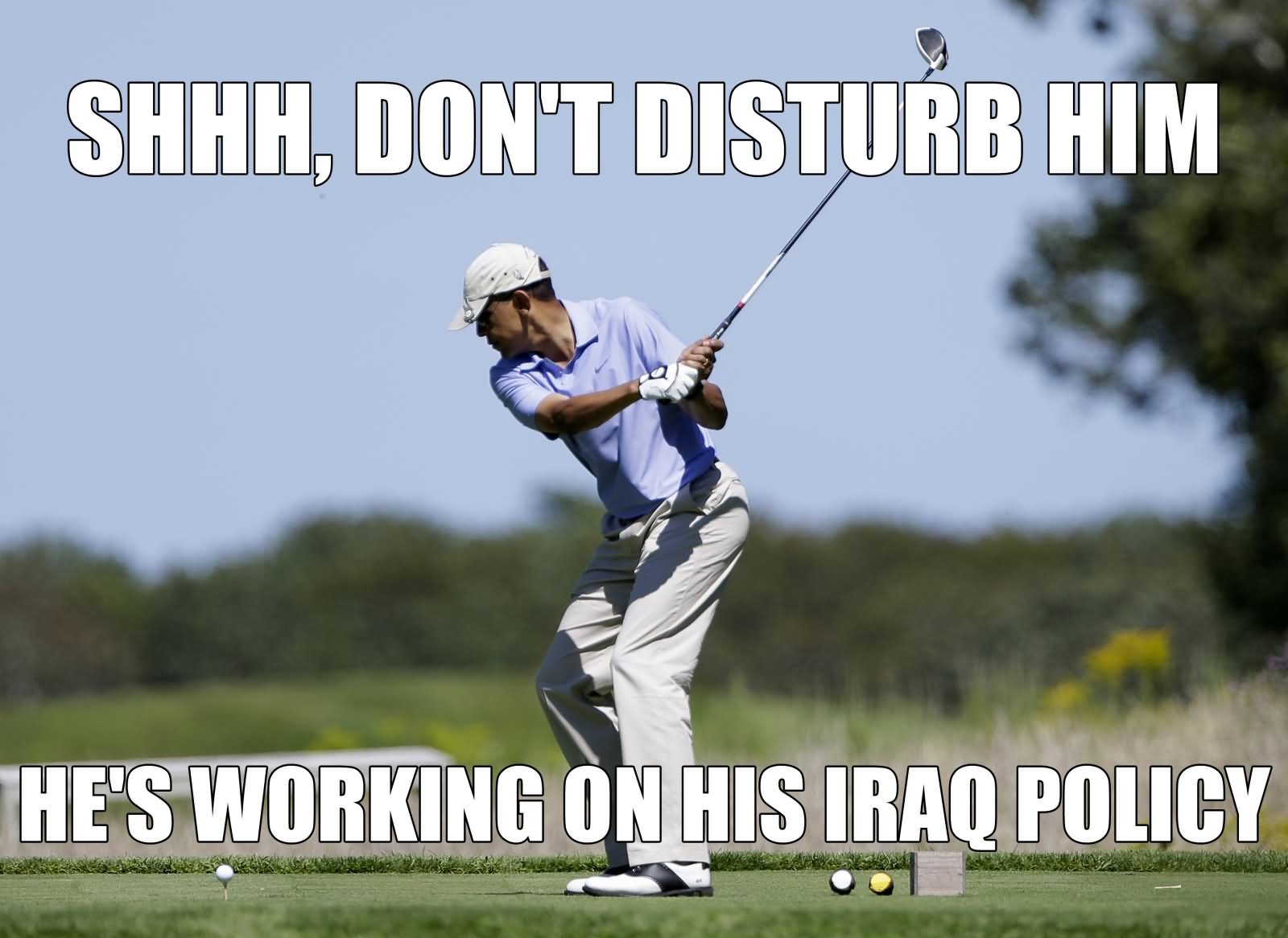 Don’t Disturb Him He’s Working On His Iraq Policy Funny Golf Meme Photo