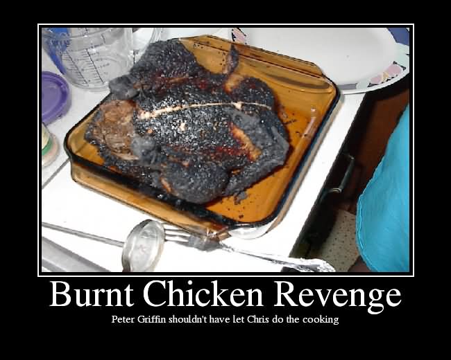 Funny Chicken Meme Burnt Chicken Revenge Poster
