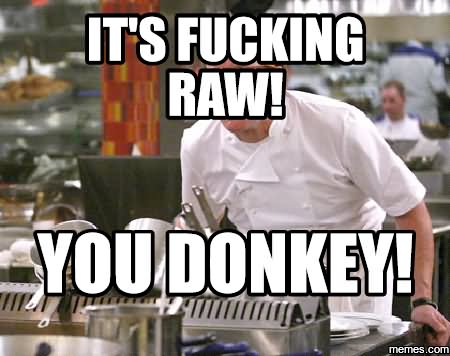Funny Donkey Meme It's Fucking Raw You Donkey