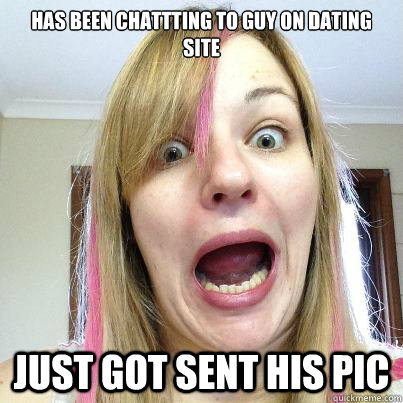 Has Been Chatting To Guy On Dating Site Funny Meme Picture