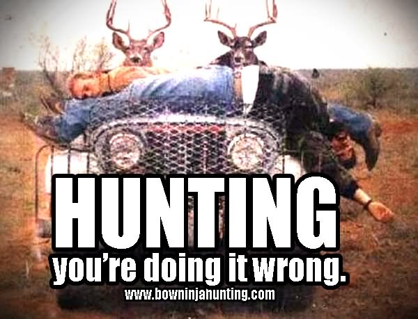 Hunting You Are Doing It Wrong Funny Hunting Meme Image