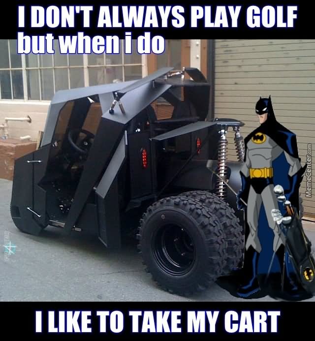 I Don't Always Play Golf But When I Do Funny Meme Image