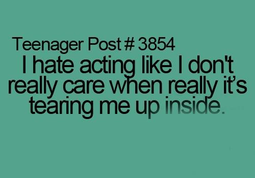 I Hate Acting Like I Don’t Care When It’s Actually Tearing Me Up Inside.