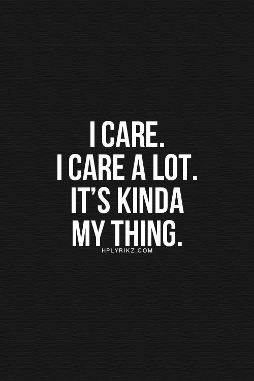 I care a lot, it's my thing