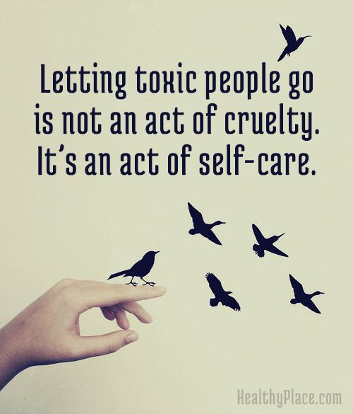 Letting toxic people go is not an act of cruelty... it's an act of self-care.
