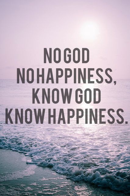 No God No Happiness Know God Know Happiness.