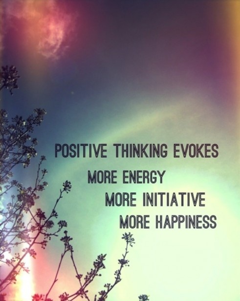 Positive thinking evokes more energy, more initiative, more happiness.