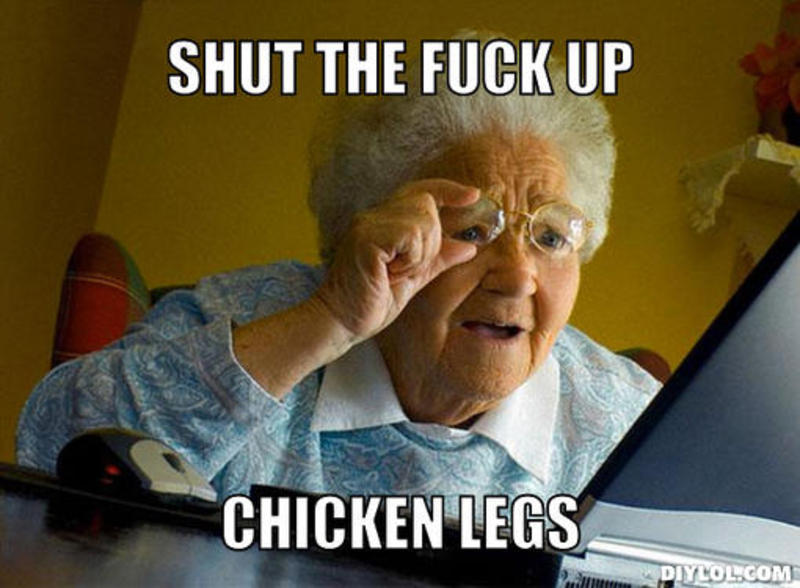 Shut The Fuck Up Chicken Legs Funny Meme Picture