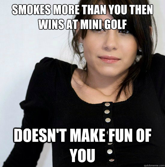 Smokes More Than You Then Wins At Mini Golf Funny Meme Image