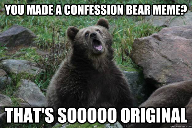 You Made A Confession Bear Meme Funny Picture