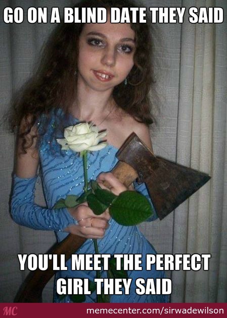 You Will Meet The Perfect Girl They Said Funny Blind Dating Meme Picture For Whatsapp