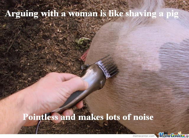 Arguing With A Woman Is Like Shaving A Pig Funny Meme Image