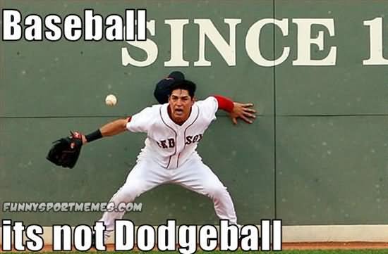 Baseball Its Not Dodgeball Funny Meme Image