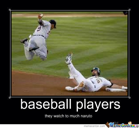 Baseball Players They watch To Much Naruto Funny Meme Poster