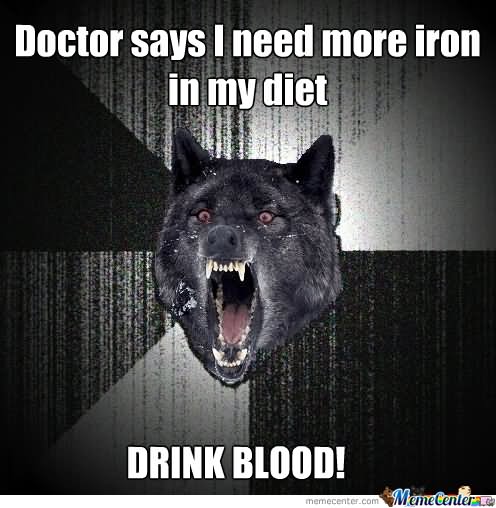 Doctor Says I Need More Iron In My Diet Funny Wolf Meme Image