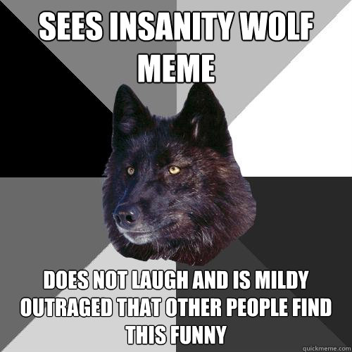 Does Not Laugh And Mildy Outraged That Other People Find This Funny Wolf Meme Image