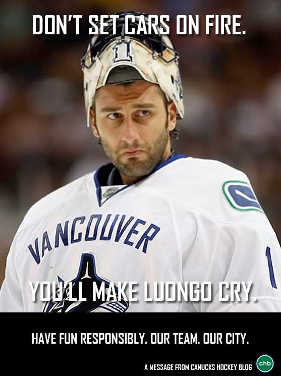 Don’t Set Cars On Fire You Will Make Luongo Cry Funny Hockey Meme Picture