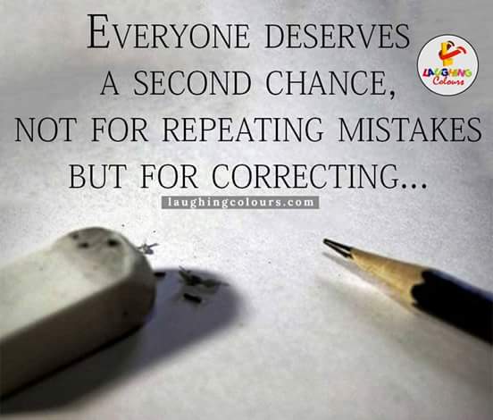 Everyone deserves a second chance, not for repeating mistakes but for correcting.