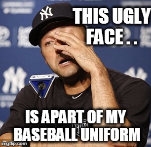 Funny Baseball Meme This Ugly Face Is Apart Of My Baseball Uniform