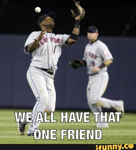 Funny Baseball Meme We All Have That One Friend Image