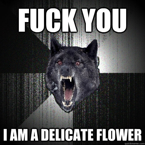 Funny Flower Meme Fuck You I Am Delicate Flower Picture
