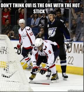 Funny Hockey Meme Don't Think Ovi Is The One With The Hot Stick Picture