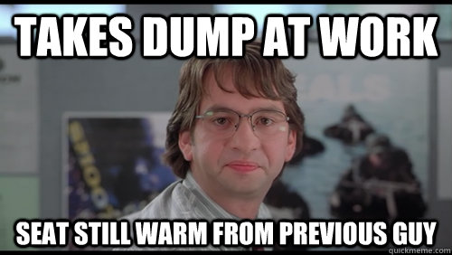 Funny Office Meme Takes Dump At Work Seat Still Warm From Previous Guy Image