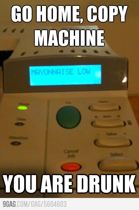 Go Home Copy Machine You Are Drunk Funny Office Meme Image