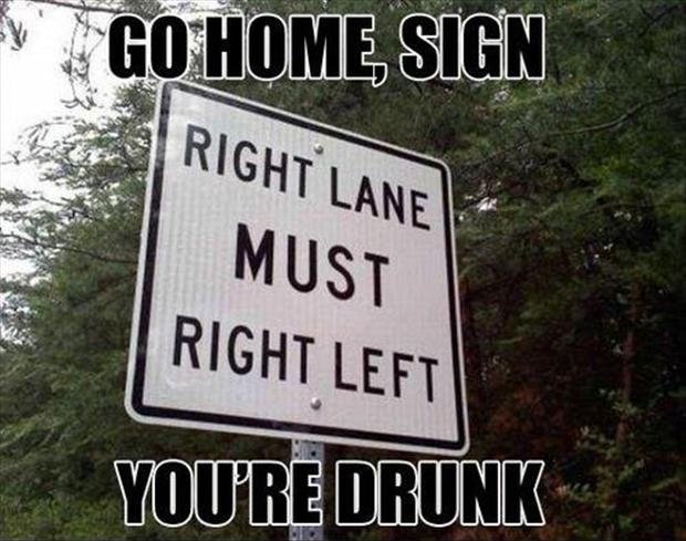 Go Home Sign You Are Drunk Funny Meme Picture