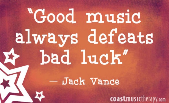 Good music always defeats bad luck. - Jack Vance