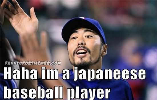 Haha I Am Japaneese Baseball Player Funny Meme Image