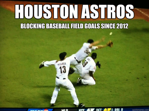 Houston Astros Blocking Baseball Field Goals Since 2012 Funny Baseball Meme Image