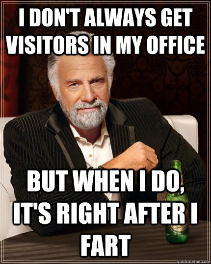 I Don't Always Get Visitors In My Office Funny Meme Image