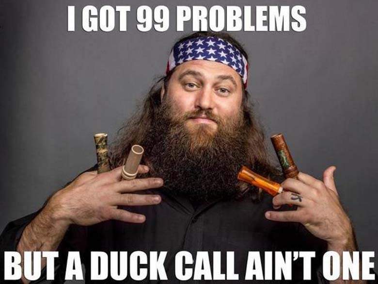 I Got 99 Problems But A Duck Call Ain't One Funny Meme Picture