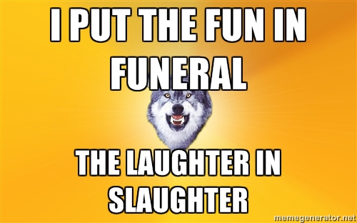 I Put The Fun In Funeral Funny Wolf Meme Picture