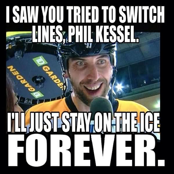 I Saw You Tried To Switch Lines Phil Kessel Funny Hockey Meme Picture