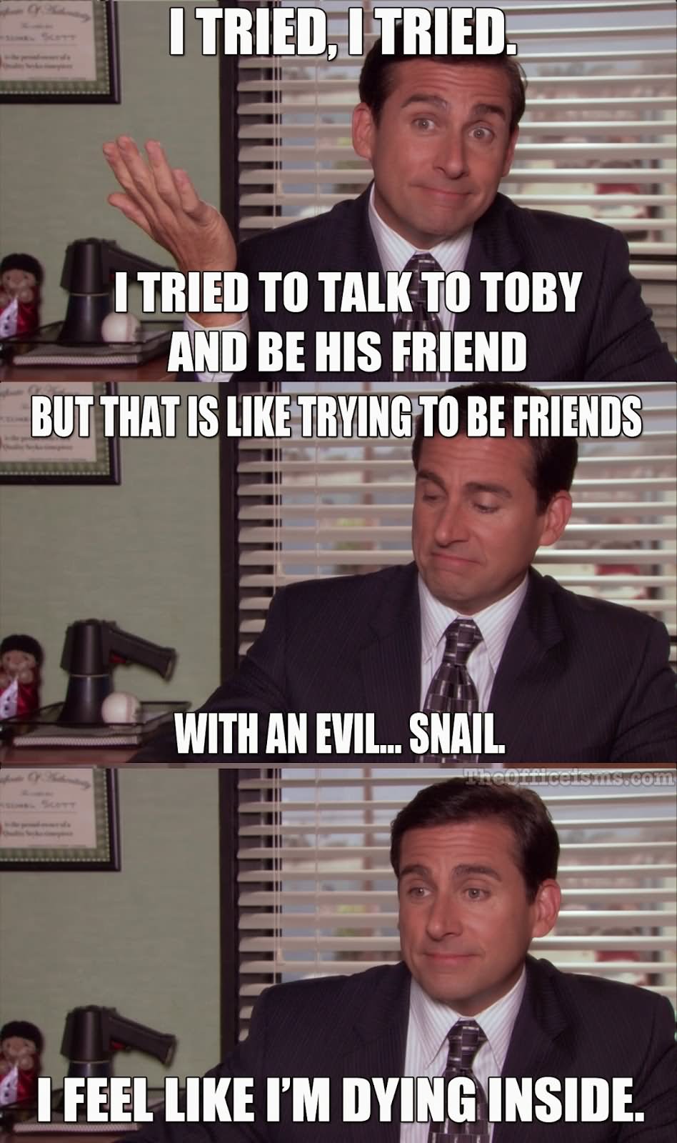I Tried To Talk To Toby And Be His Friend Funny Office Meme Image