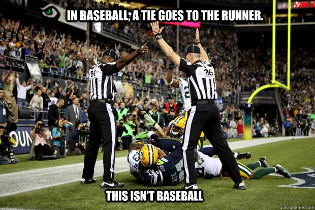 In Baseball A Tie Goes To The Runner This Isn't Baseball Funny Meme Picture