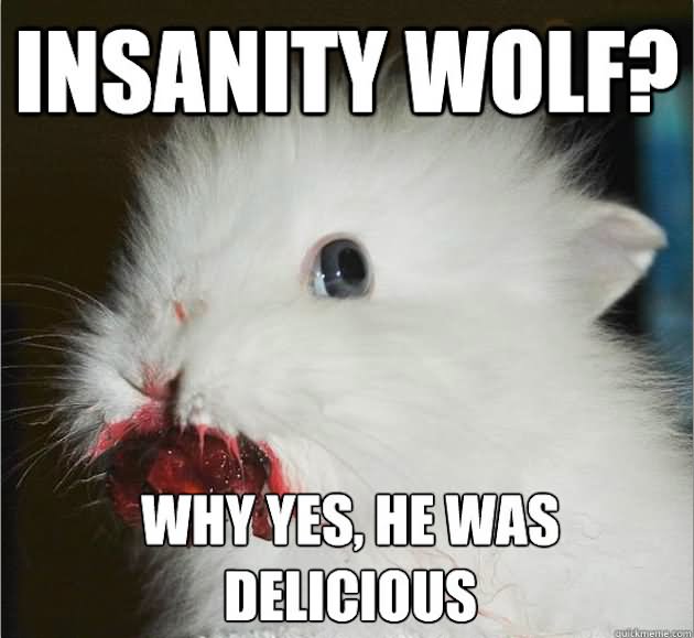 Insanity Wolf Why Yes He Was Delicious Funny Meme