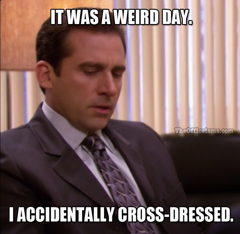 It Was A Weird Day I Accidentally Cross-Dressesd Funny Office Meme Image