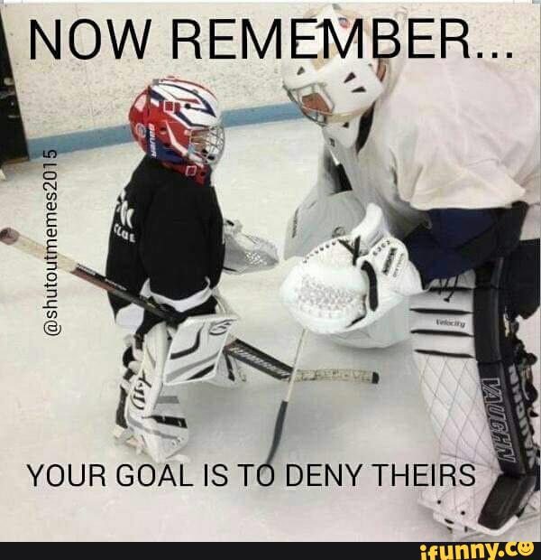 Now Remember Your Goal Is To Deny Theirs Funny Hockey Meme Image