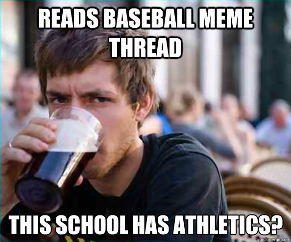 Reads Baseball Meme Thread This School Has Athletics Funny Baseball Meme Image