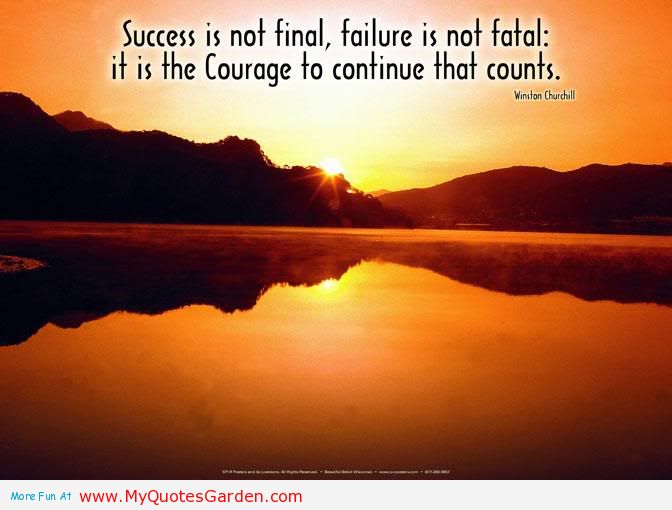 Success Is Not Final Failure Is Not Fatal It Is The Courage To Continue That Counts.