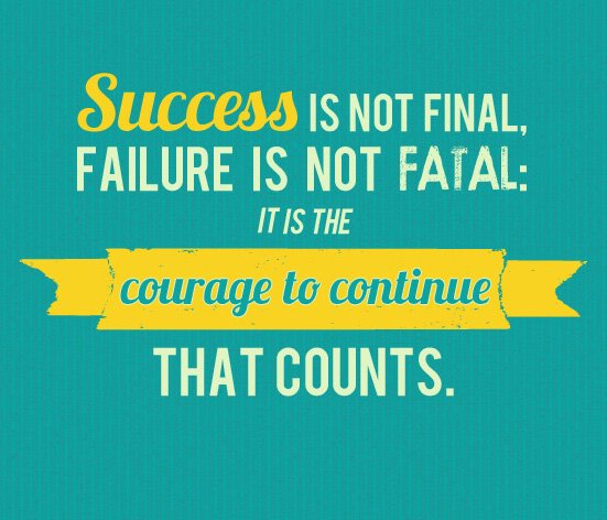 Success is not final, failure is not fatal it is the courage to continue that counts. - Winston Churchill