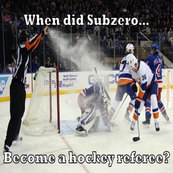 When Did Subzero Become A Hockey Referee Funny Meme Picture